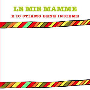 Le mie mamme - famiglie arcobaleno