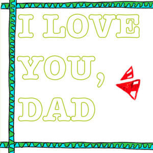You and I, Dad. A special gift...