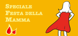 Speciale Festa della Mamma